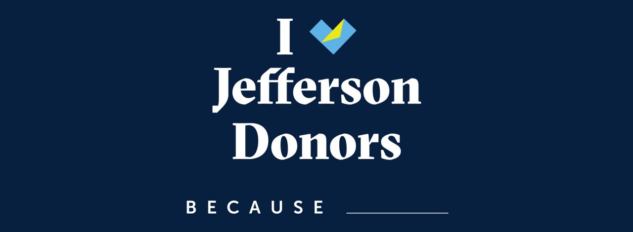 I Love Jefferson Donors Because ____________